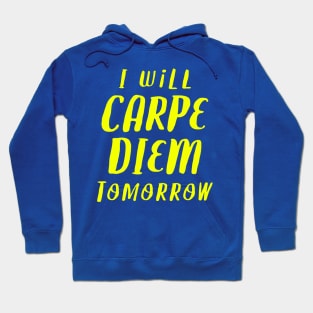 I Will Carpe Diem Tomorrow Hoodie